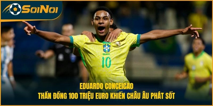 Eduardo Conceicao: Thần Đồng 100 Triệu Euro Khiến Châu Âu Phát Sốt