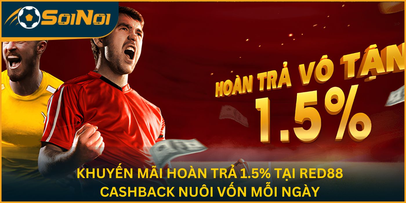 Khuyến Mãi Hoàn Trả 1.5% Tại Red88 – Cashback Nuôi Vốn Mỗi Ngày