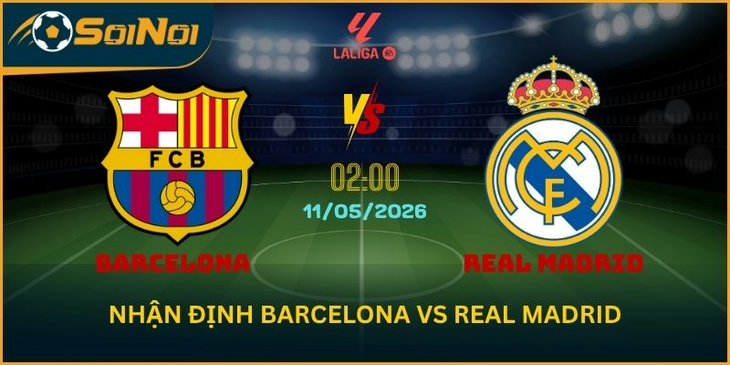 Nhận Định Barcelona vs Real Madrid 11/5 – Phần Thắng Nghiêng Barca