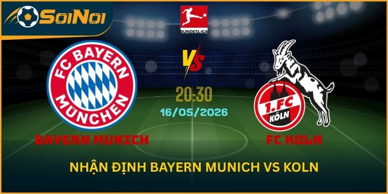 Soi Kèo Bayern Munich vs Koln 16/5: Bàn Thắng Chờ Sân Allianz