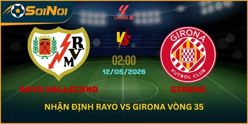 Soi Kèo Rayo vs Girona 12/5 – Sân Nhà Là Chìa Khóa Chiến Thắng