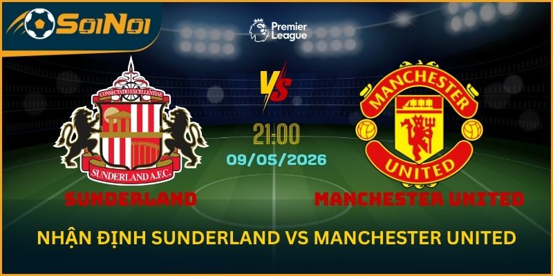 Soi Kèo Sunderland Vs Manchester United – Quỷ Đỏ Sáng Cửa Thắng