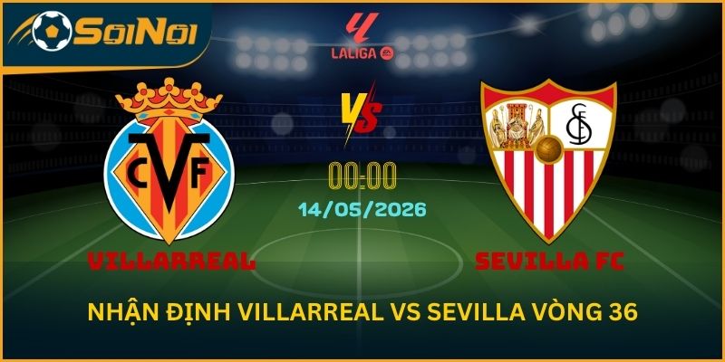 Soi Kèo Villarreal vs Sevilla – Tàu Ngầm Vàng Áp Đảo Lịch Sử