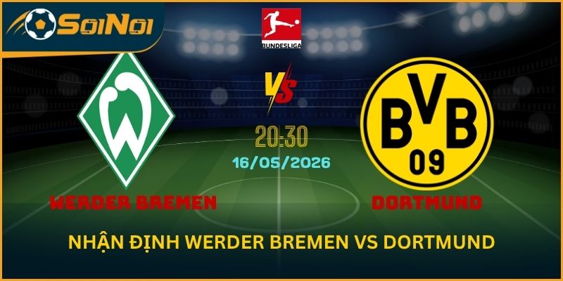Soi Kèo Werder Bremen vs Dortmund 16/5: Cán Cân Lệch Về Đội Khách