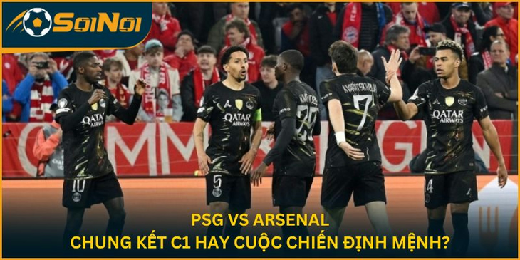 PSG Vs Arsenal: Chung Kết C1 Hay Cuộc Chiến Định Mệnh?