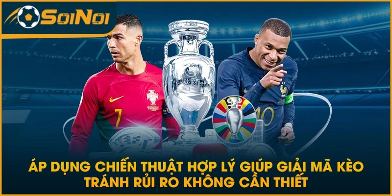 Áp dụng chiến thuật hợp lý giúp giải mã kèo tránh rủi ro không cần thiết