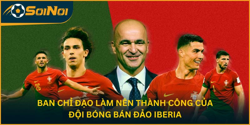 Ban chỉ đạo làm nên thành công của đội bóng bán đảo Iberia