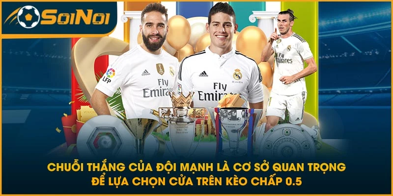 Chuỗi thắng của đội mạnh là cơ sở quan trọng để lựa chọn cửa trên kèo chấp 0.5