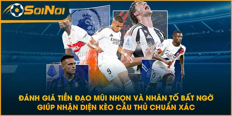 Đánh giá tiền đạo mũi nhọn và nhân tố bất ngờ giúp nhận diện kèo cầu thủ chuẩn xác
