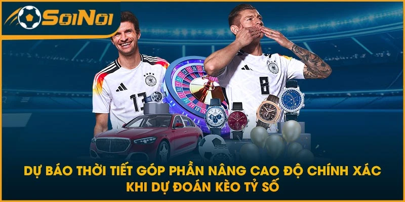 Dự báo thời tiết góp phần nâng cao độ chính xác khi dự đoán kèo tỷ số