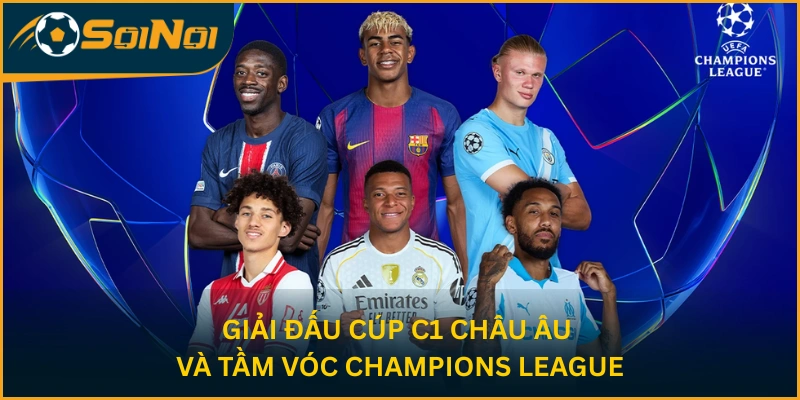 Giải đấu Cúp C1 Châu Âu và tầm vóc Champions League
