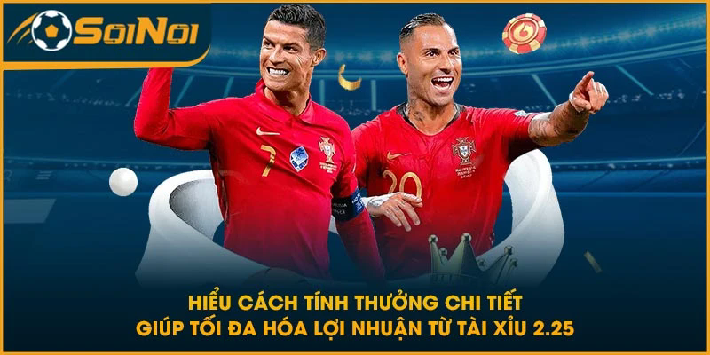 Hiểu cách tính thưởng chi tiết giúp tối đa hóa lợi nhuận từ tài xỉu 2.25