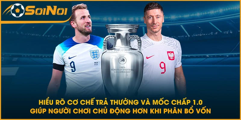Hiểu rõ cơ chế trả thưởng và mốc chấp 1.0 giúp người chơi chủ động hơn khi phân bổ vốn