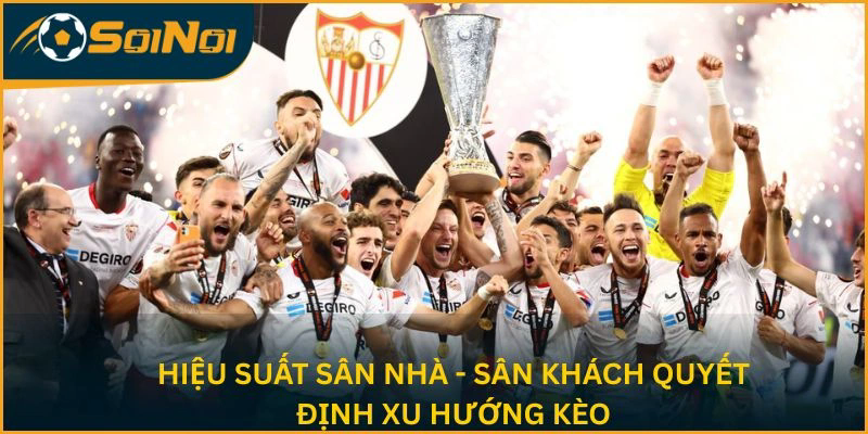 Hiệu suất sân nhà - sân khách quyết định xu hướng kèo