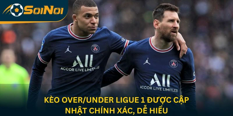 Kèo Over/Under Ligue 1 được cập nhật chính xác, dễ hiểu