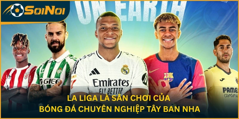 La Liga là sân chơi của bóng đá chuyên nghiệp Tây Ban Nha