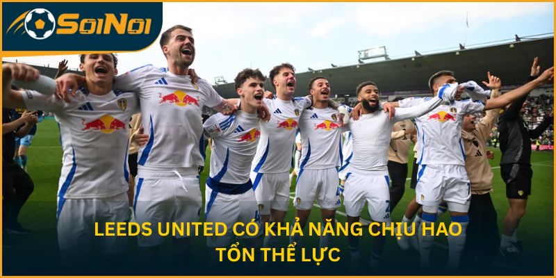 Leeds United có khả năng chịu hao tổn thể lực