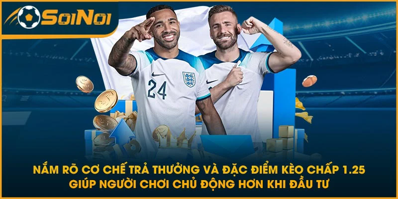 Nắm rõ cơ chế trả thưởng và đặc điểm kèo chấp 1.25 giúp người chơi chủ động hơn khi đầu tư