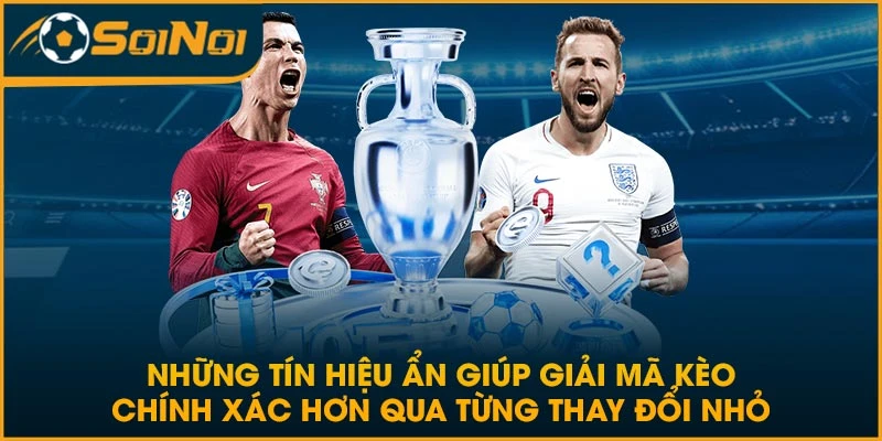 Những tín hiệu ẩn giúp giải mã kèo chính xác hơn qua từng thay đổi nhỏ