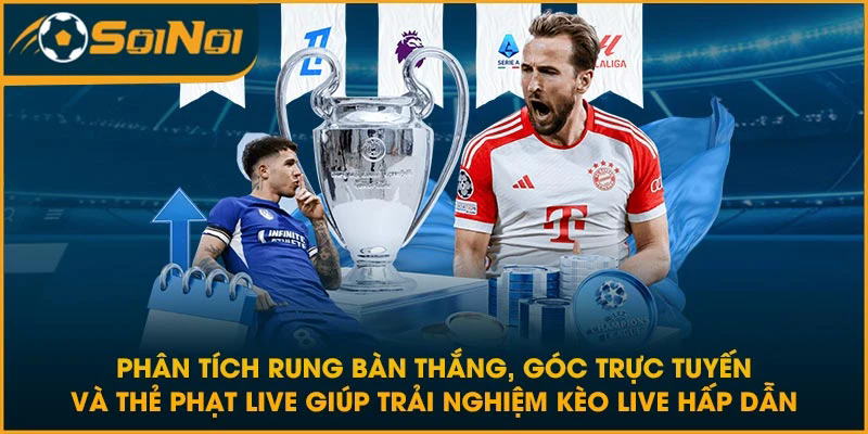 Phân tích rung bàn thắng, góc trực tuyến và thẻ phạt live giúp trải nghiệm kèo live hấp dẫn
