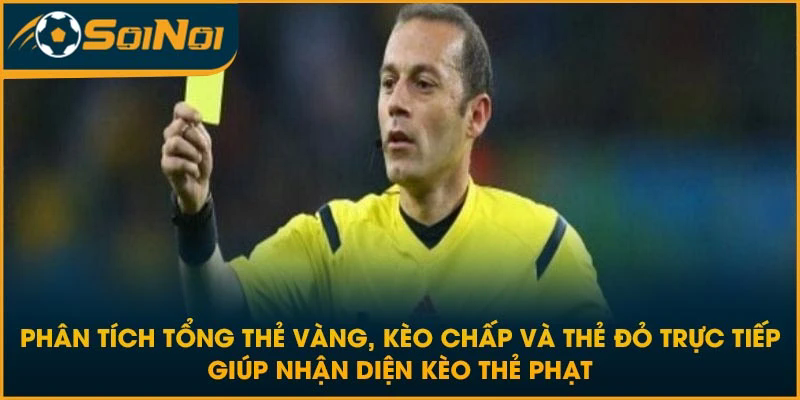 Phân tích tổng thẻ vàng, kèo chấp và thẻ đỏ trực tiếp giúp nhận diện kèo thẻ phạt