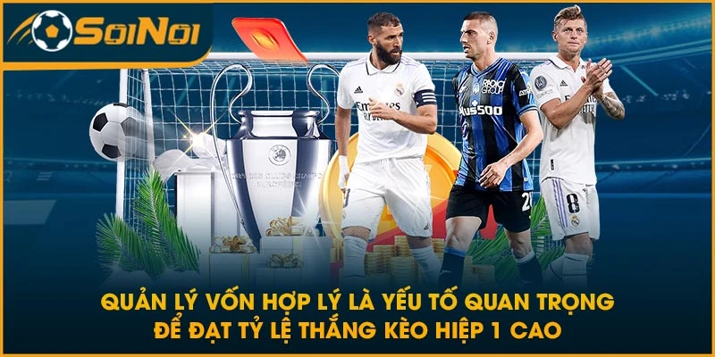Quản lý vốn hợp lý là yếu tố quan trọng để đạt tỷ lệ thắng kèo hiệp 1 cao