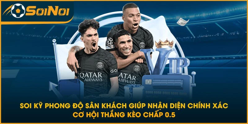 Soi kỹ phong độ sân khách giúp nhận diện chính xác cơ hội thắng kèo chấp 0.5
