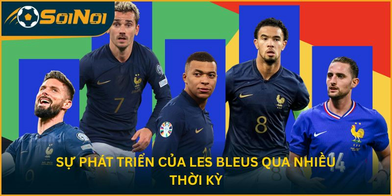 Sự phát triển của Les Bleus qua nhiều thời kỳ