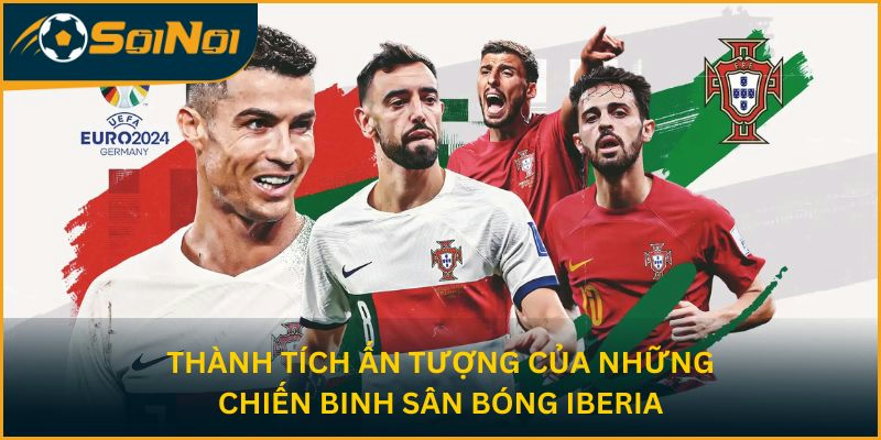 Thành tích ấn tượng của những chiến binh sân bóng Iberia