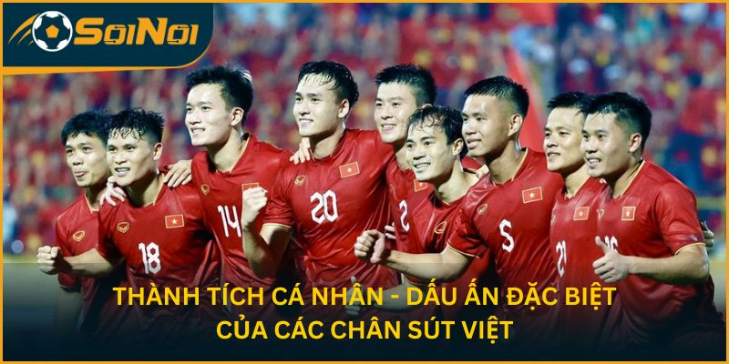 Thành tích cá nhân - dấu ấn đặc biệt của các chân sút Việt