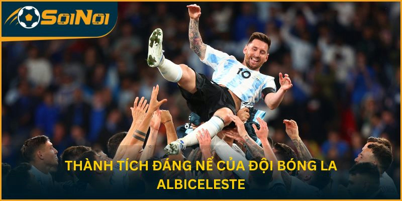 Thành tích đáng nể của đội bóng La Albiceleste