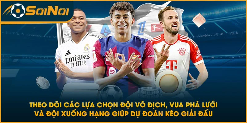 Theo dõi các lựa chọn đội vô địch, vua phá lưới và đội xuống hạng giúp dự đoán kèo giải đấu