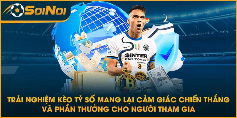 Trải nghiệm kèo tỷ số mang lại cảm giác chiến thắng và phần thưởng cho người tham gia
