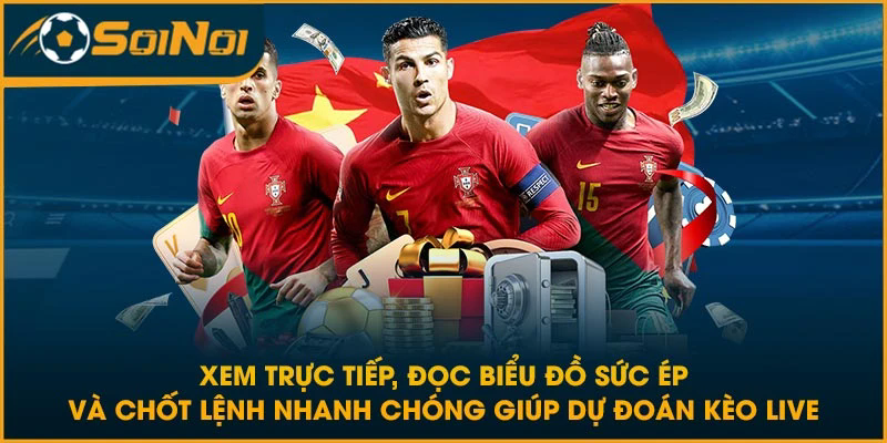 Xem trực tiếp, đọc biểu đồ sức ép và chốt lệnh nhanh chóng giúp dự đoán kèo live