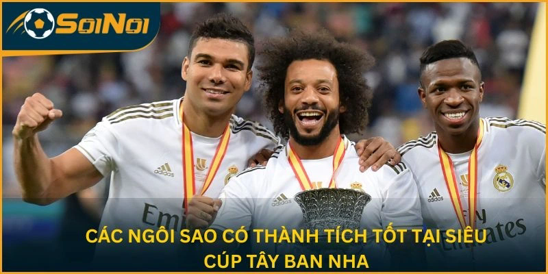 Các ngôi sao có thành tích tốt tại Siêu cúp Tây Ban Nha