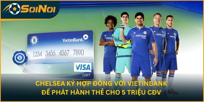 Chelsea ký hợp đồng với VietinBank để phát hành thẻ cho 5 triệu CĐV