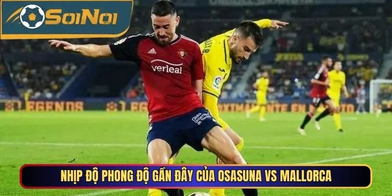 Nhịp độ phong độ gần đây của Osasuna vs Mallorca