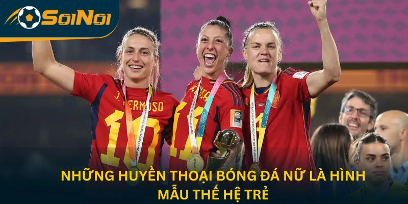 Những huyền thoại bóng đá nữ là hình mẫu thế hệ trẻ