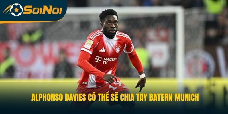 Alphonso Davies có thể sẽ chia tay Bayern Munich