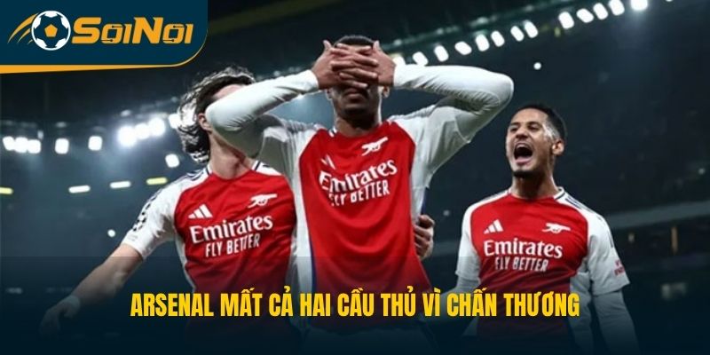 Arsenal mất cả hai cầu thủ vì chấn thương