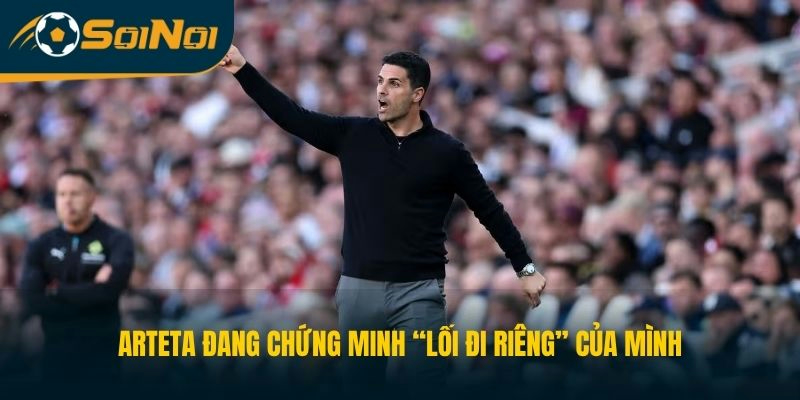 Arteta đang chứng minh “lối đi riêng” của mình