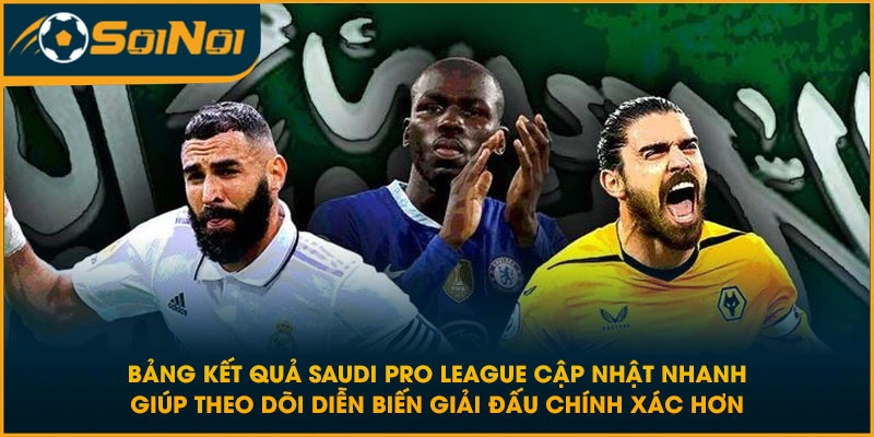 Bảng kết quả Saudi Pro League cập nhật nhanh giúp theo dõi diễn biến giải đấu chính xác hơn