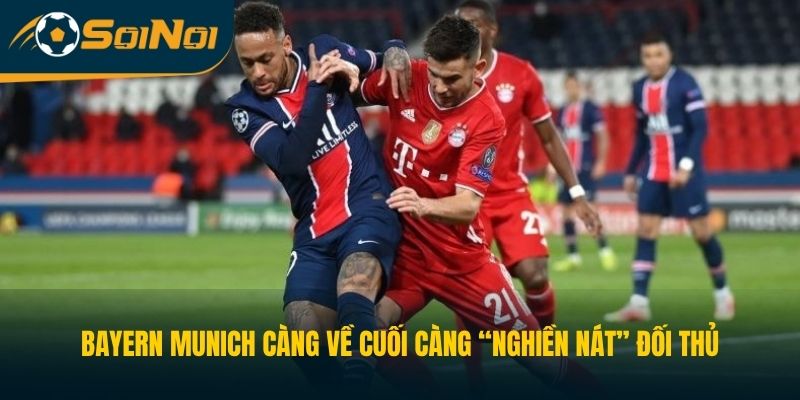 Bayern Munich càng về cuối càng “nghiền nát” đối thủ