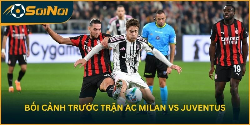 Nhận định bối cảnh trước trận AC Milan vs Juventus F.C.
