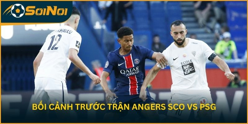 Bối cảnh trước trận Angers SCO vs Paris Saint-Germain