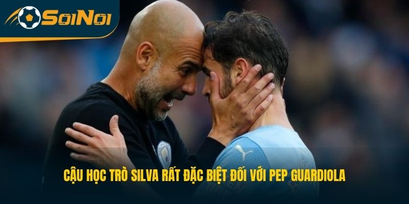 Cậu học trò Silva rất đặc biệt đối với Pep Guardiola