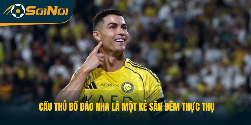 Cầu thủ Bồ Đào Nha là một kẻ săn đêm thực thụ