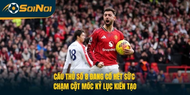 Cầu thủ số 8 đang cố hết sức chạm cột mốc kỷ lục kiến tạo