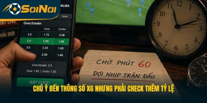 Chú ý đến thông số xG nhưng phải check thêm tỷ lệ