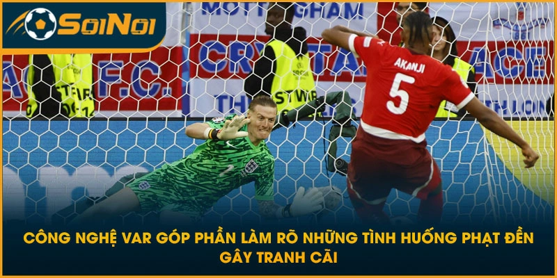 Công nghệ VAR góp phần làm rõ những tình huống phạt đền gây tranh cãi